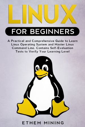 Linux for Beginners · A Practical and Comprehensive Guide to Learn Linux Operating System and Master Linux Command Line. Contains Self-Evaluation Tests to Verify Your Learning Level