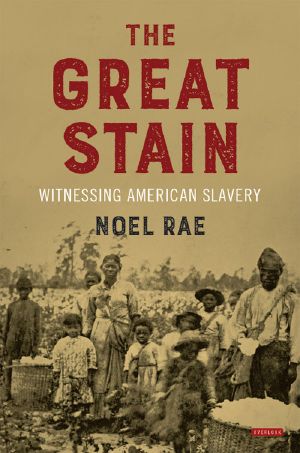 The Great Stain · Witnessing American Slavery