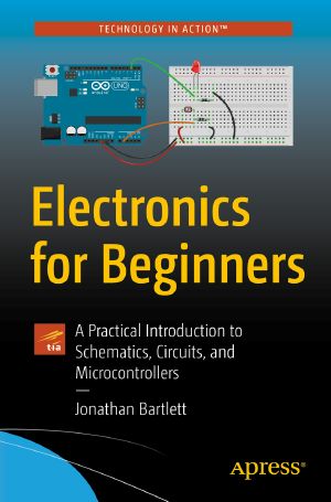 Electronics for Beginners, A Practical Introduction to Schematics, Circuits, and Microcontrollers