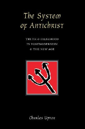 The System of Antichrist · Truth and Falsehood in Postmodernism and the New Age