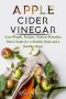 APPLE CIDER VINEGAR · Lose Weight, Recipes, Natural Remedies, Detox Guide for a Healthy Body and a Healthy Home