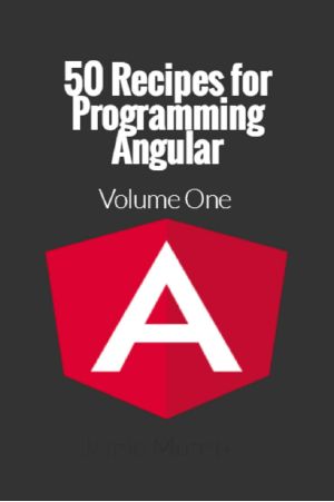50 Recipes for Programming Angular · Volume 1 (Angular.js Recipes)