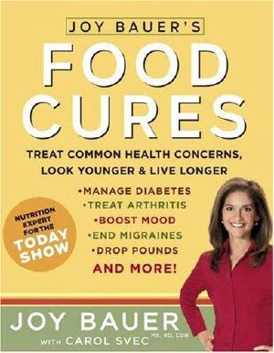 Joy Bauer's Food Cures · Treat Common Health Concerns, Look Younger & Live Longer