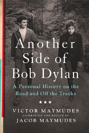 Another Side of Bob Dylan · A Personal History on the Road and Off the Tracks