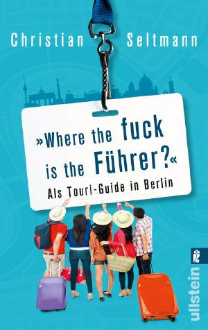 Where the fuck ist the Führer? · Als Touri-Guide in Berlin