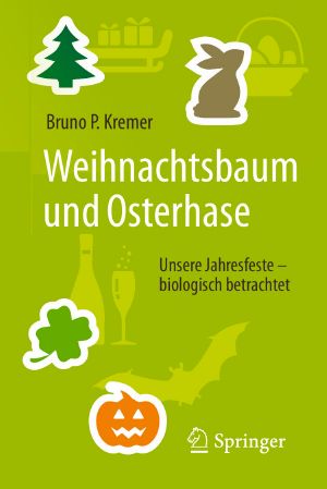 Weihnachtsbaum und Osterhase Unsere Jahresfeste – biologisch betrachtet-Springer-Verlag Berlin Heidelberg (2017)