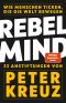 Rebel Mind · Wie Menschen ticken die die Welt bewegen