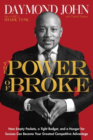 The Power of Broke · How Empty Pockets, a Tight Budget, and a Hunger for Success Can Become Your Greatest Competitive Advantage