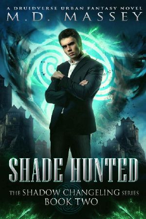 Shade Hunted: A Druidverse Urban Fantasy Novel (The Shadow Changeling Series Book 2)