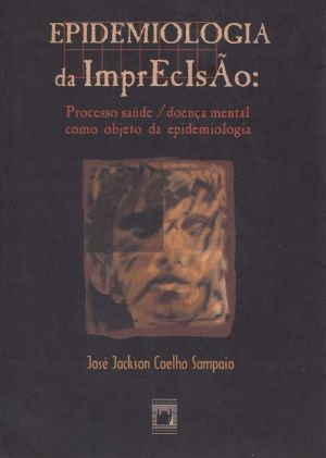 Epidemiologia da imprecisão · processo saúde/doença mental como objeto da epidemiologia