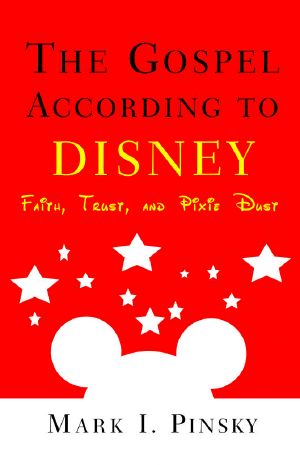 The Gospel According to Disney: Faith, Trust, and Pixie Dust