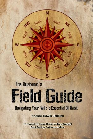 The Husband's Field Guide · Navigating Your Wife's Essential Oil Habit