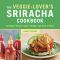 Veggie-Lover's Sriracha Cookbook · 50 Vegan "Rooster Sauce" Recipes That Pack a Punch (9781607744610)