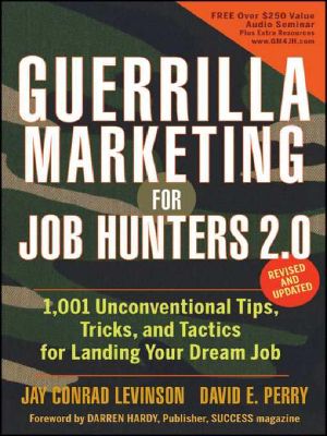 Guerrilla Marketing for Job Hunters 2. 0 · 1001 Unconventional Tips, Tricks, and Tactics to Land Your Dream Job
