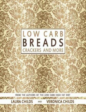 Low Carb Breads, Crackers and More · From The Authors of The Low Carb High Fat Diet (Low Carb Baking & Cooking Book 1)