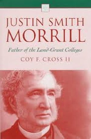 Justin Smith Morrill · Father of the Land-Grant Colleges