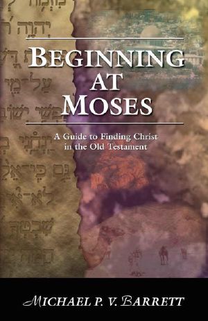 Beginning at Moses · A Guide to Finding Christ in the Old Testament