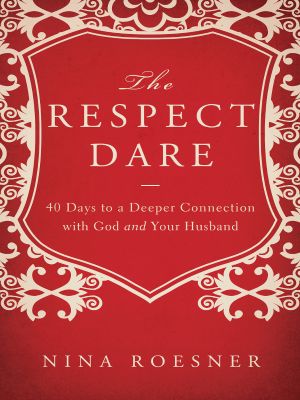 The Respect Dare · 40 Days to a Deeper Connection with God and Your Husband