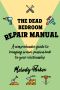 The Dead Bedroom Repair Manual · A Comprehensive Guide to Bringing Sexual Passion Back to Your Relationship