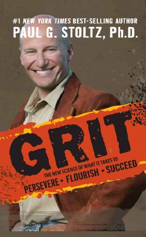 GRIT · The New Science of What it Takes to Persevere, Flourish, Succeed