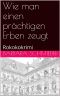 Wie man einen prächtigen Erben zeugt · Rokokokrimi