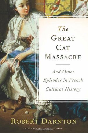 The Great Cat Massacre · And Other Episodes in French Cultural History