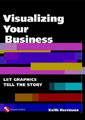 Visualizing Your Business · Let Graphics Tell the Story (With CD-ROM)