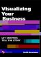 Visualizing Your Business · Let Graphics Tell the Story (With CD-ROM)