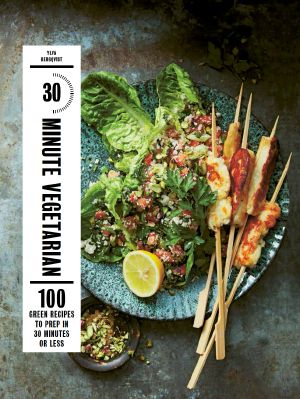 30-Minute Vegetarian · 100 Green Recipes to Prep in 30 Minutes or Less