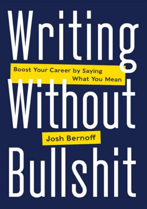 Writing Without Bullshit · Boost Your Career by Saying What You Mean