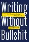 Writing Without Bullshit · Boost Your Career by Saying What You Mean