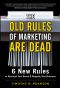 The Old Rules of Marketing Are Dead · 6 New Rules to Reinvent Your Brand and Reignite Your Business