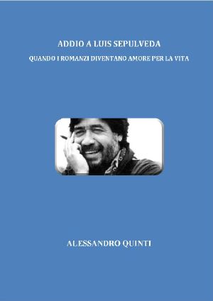 Addio a Luis Sepùlveda - Quando I Romanzi Diventano Amore Per La Vita