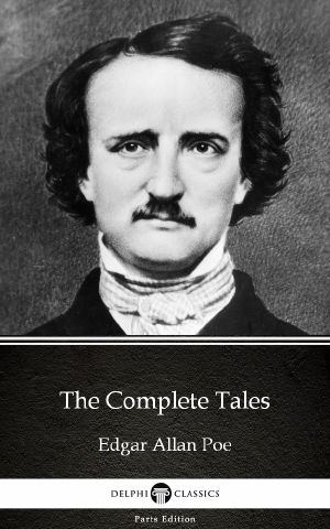 The Complete Tales by Edgar Allan Poe--Delphi Classics (Illustrated)