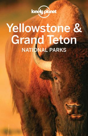 Lonely Planet Yellowstone & Grand Teton National Parks (Travel Guide)