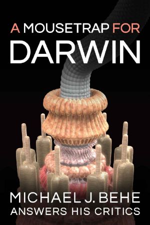 A Mousetrap for Darwin · Michael J. Behe Answers His Critics