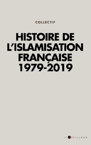 Histoire De L'Islamisation Française 1979 - 2019