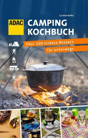 ADAC Camping-Kochbuc · Über 100 leckere Rezepte für unterwegs