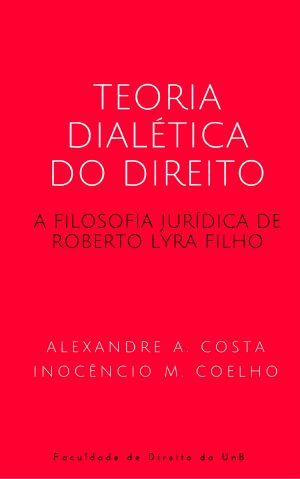 Teoria Dialética Do Direito · A Filosofia Jurídica De Roberto Lyra Filho