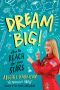 Dream Big!, How to Reach for Your Stars