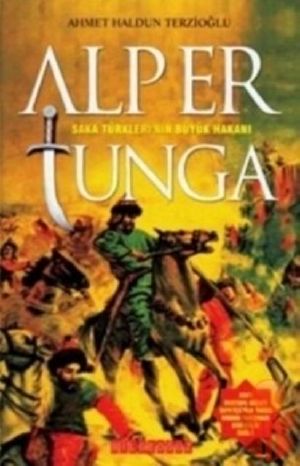 Alp Er Tunga - Saka Türklerinin Büyük Hakanı