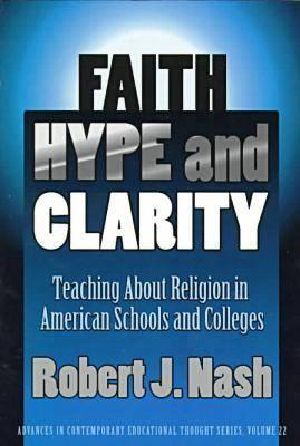 Faith, Hype, and Clarity · Teaching About Religion in American Schools and Colleges