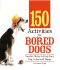 150 Activities For Bored Dogs