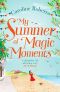 My Summer of Magic Moments · Uplifting and Romantic - the Perfect, Feel Good Holiday Read!