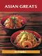 Asian Greats · Delicious Asian Recipes, The Top 100 Asian Recipes