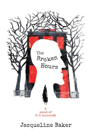 The Broken Hours: A Novel of H. P. Lovecraft