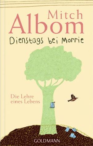 Dienstags bei Morrie · Die Lehre eines Lebens