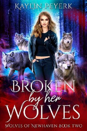 Broken by Her Wolves: A Wolf Shifter Reverse Harem Romance (Wolves of Newhaven Book 2)