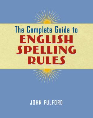 The Complete Guide to English Spelling Rules