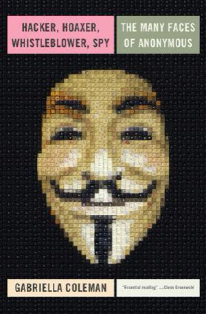 Hacker, Hoaxer, Whistleblower, Spy · The Story of Anonymous